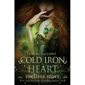 Cold Iron Heart: A Wicked Lovely Novel -- Melissa Marr